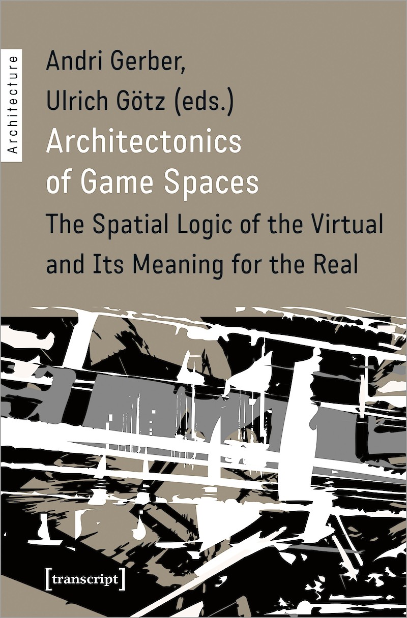Buchpublikation «Architectonics of Game Spaces — The Spatial Logic of the Virtual and Its Meaning for the Real»